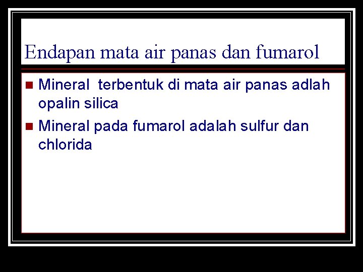 Endapan mata air panas dan fumarol Mineral terbentuk di mata air panas adlah opalin