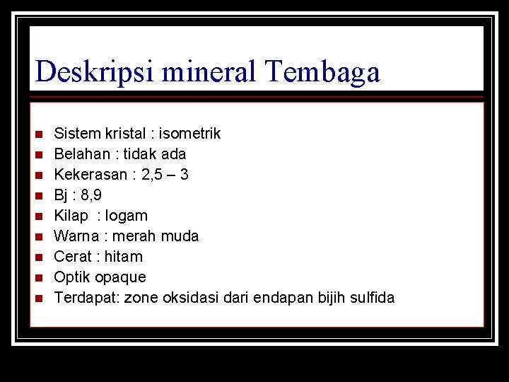 Deskripsi mineral Tembaga n n n n n Sistem kristal : isometrik Belahan :