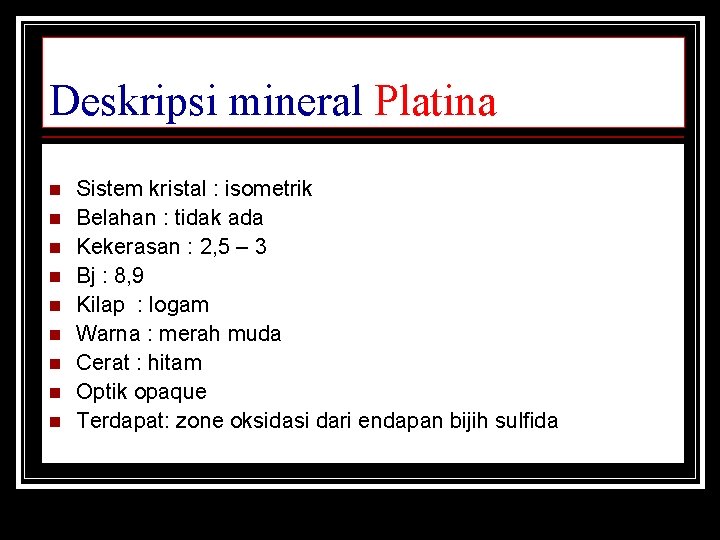 Deskripsi mineral Platina n n n n n Sistem kristal : isometrik Belahan :