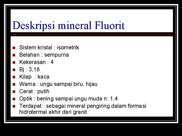 Deskripsi mineral Fluorit n n n n n Sistem kristal : isometrik Belahan :