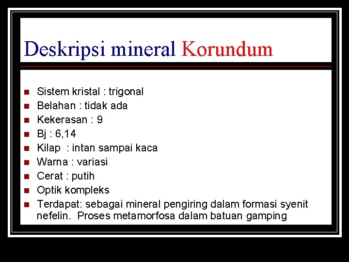 Deskripsi mineral Korundum n n n n n Sistem kristal : trigonal Belahan :