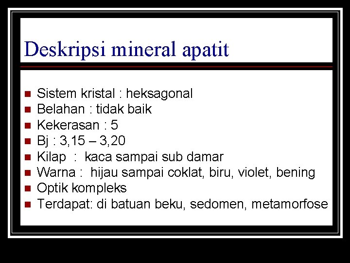 Deskripsi mineral apatit n n n n Sistem kristal : heksagonal Belahan : tidak