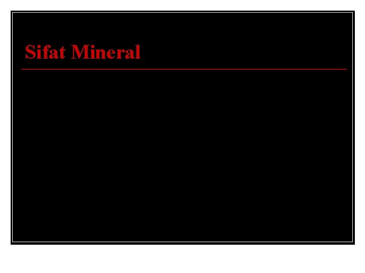 Sifat Mineral Perawakan (CRYSTAL HABIT) (a. equant, b. fibrous, c. b; added, and d