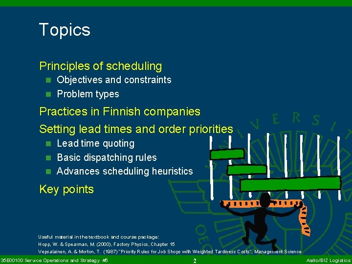 Topics Principles of scheduling n Objectives and constraints n Problem types Practices in Finnish