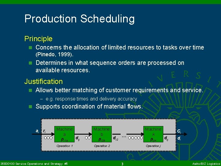 Production Scheduling Principle n Concerns the allocation of limited resources to tasks over time