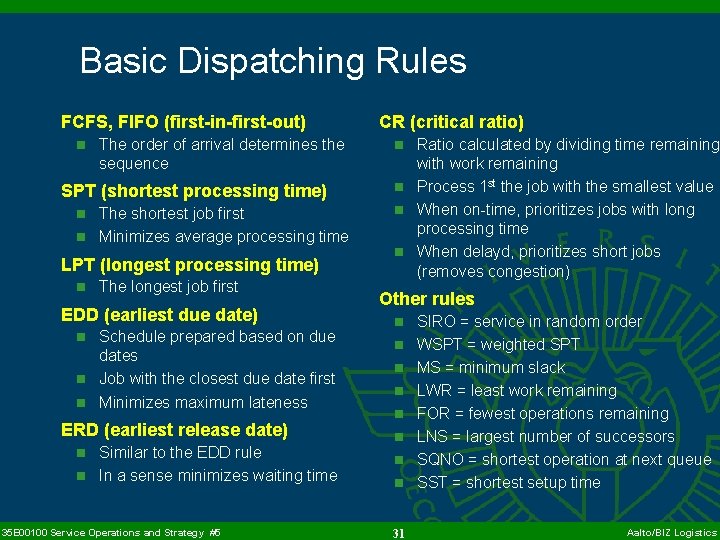 Basic Dispatching Rules FCFS, FIFO (first-in-first-out) n The order of arrival determines the sequence