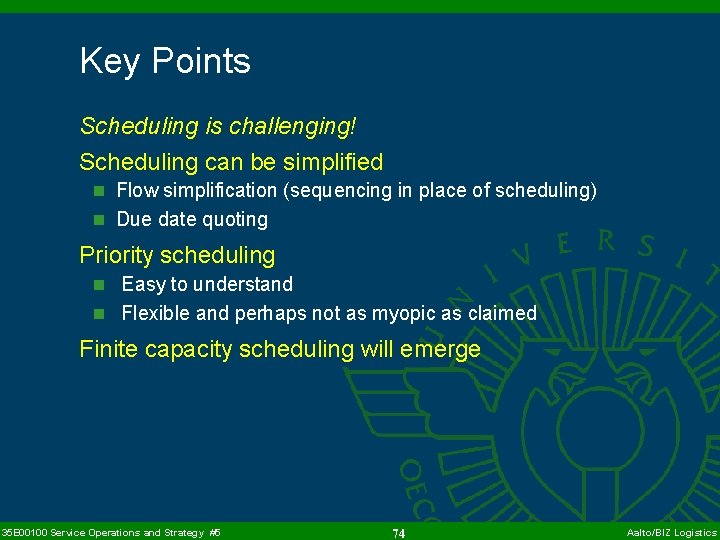 Key Points Scheduling is challenging! Scheduling can be simplified n Flow simplification (sequencing in