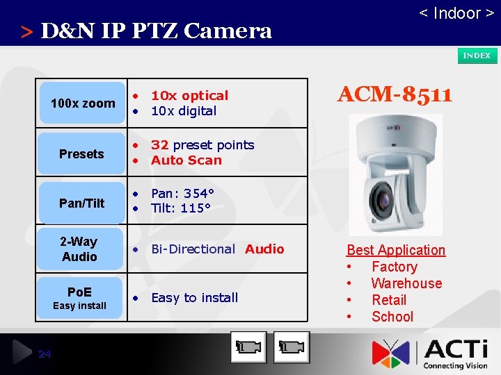 > D&N IP PTZ Camera < Indoor > INDEX 100 x zoom Presets •