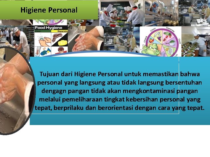 Higiene Personal Tujuan dari Higiene Personal untuk memastikan bahwa personal yang langsung atau tidak