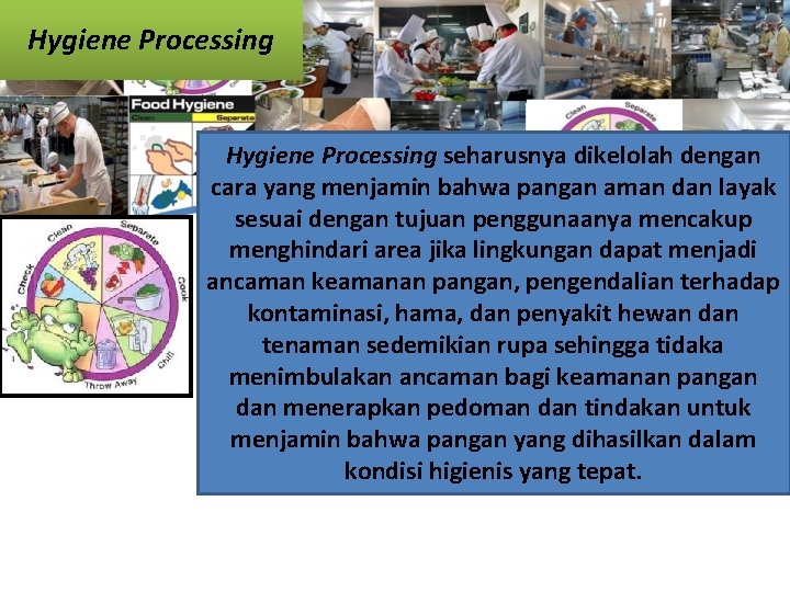 Hygiene Processing seharusnya dikelolah dengan cara yang menjamin bahwa pangan aman dan layak sesuai