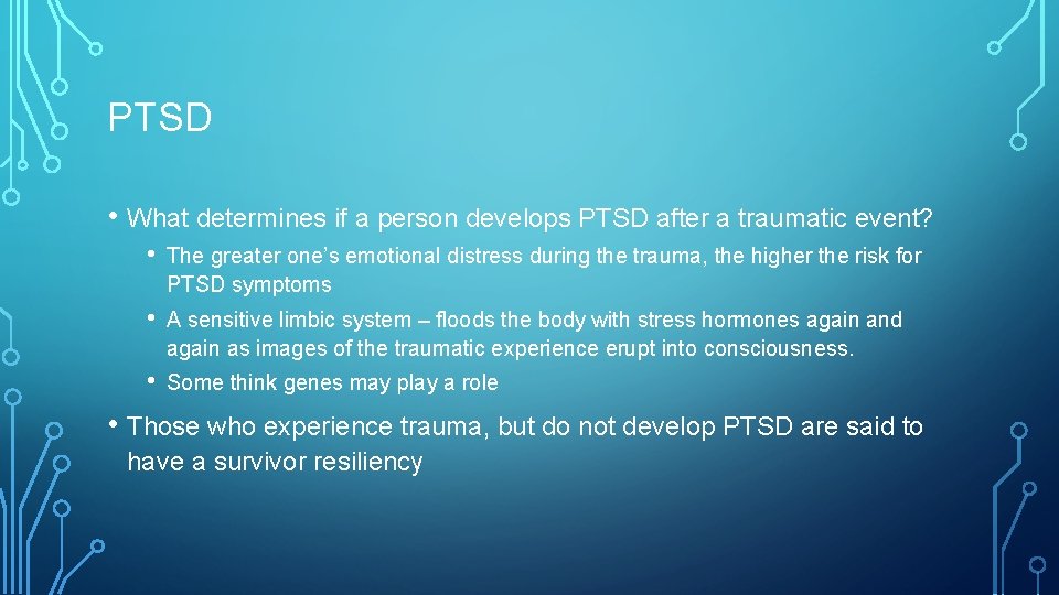 PTSD • What determines if a person develops PTSD after a traumatic event? •