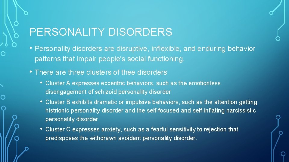 PERSONALITY DISORDERS • Personality disorders are disruptive, inflexible, and enduring behavior patterns that impair