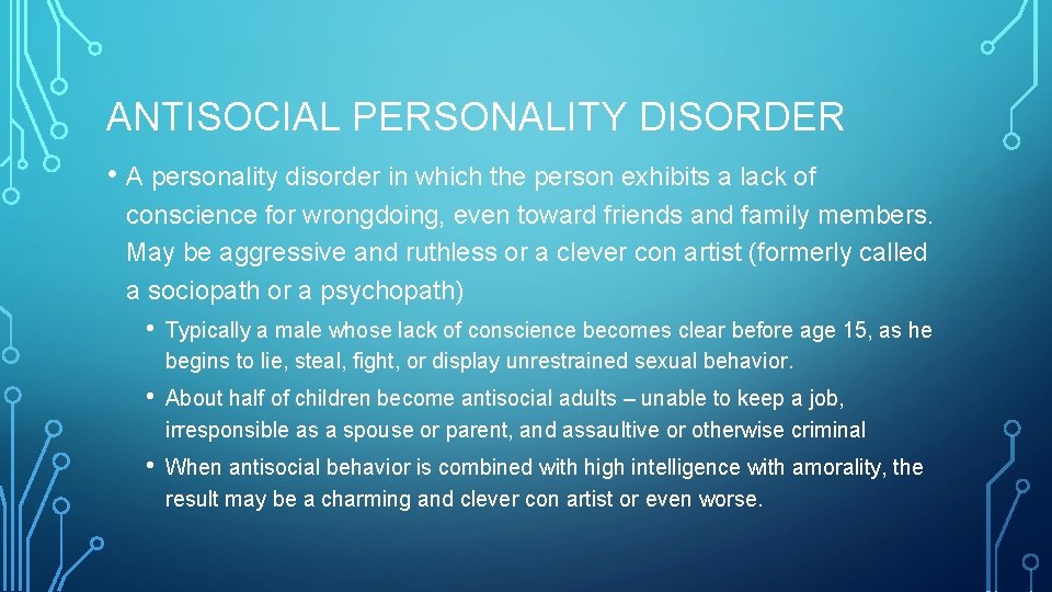 ANTISOCIAL PERSONALITY DISORDER • A personality disorder in which the person exhibits a lack