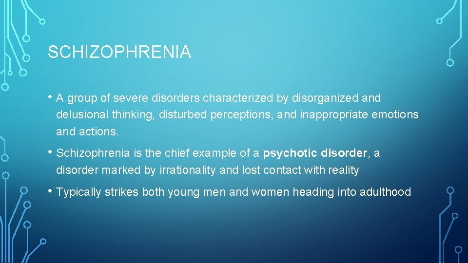 SCHIZOPHRENIA • A group of severe disorders characterized by disorganized and delusional thinking, disturbed
