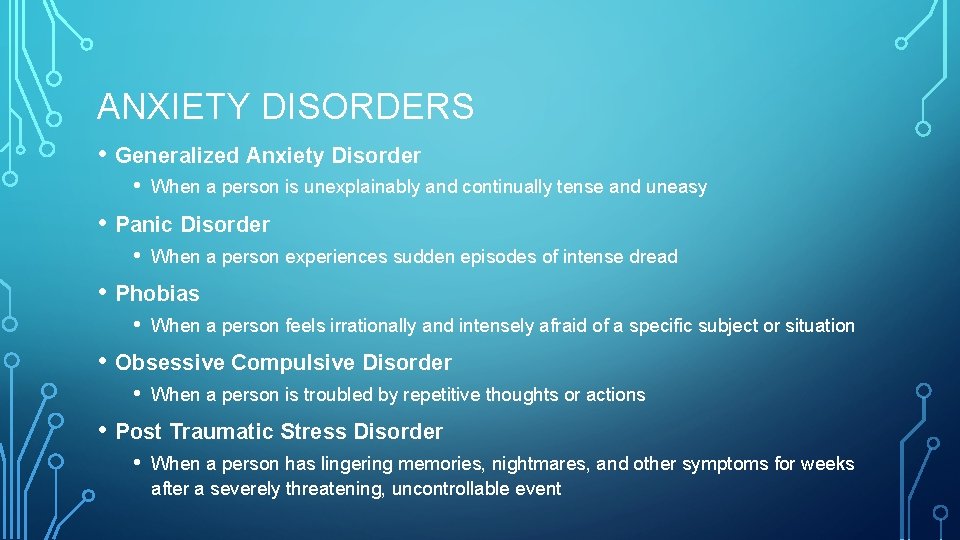 ANXIETY DISORDERS • Generalized Anxiety Disorder • When a person is unexplainably and continually