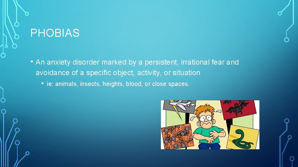 PHOBIAS • An anxiety disorder marked by a persistent, irrational fear and avoidance of