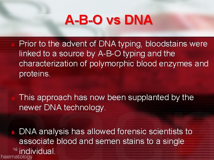 A-B-O vs DNA Prior to the advent of DNA typing, bloodstains were linked to