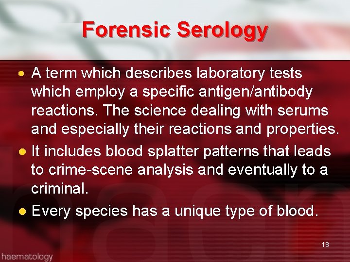 Forensic Serology A term which describes laboratory tests which employ a specific antigen/antibody reactions.