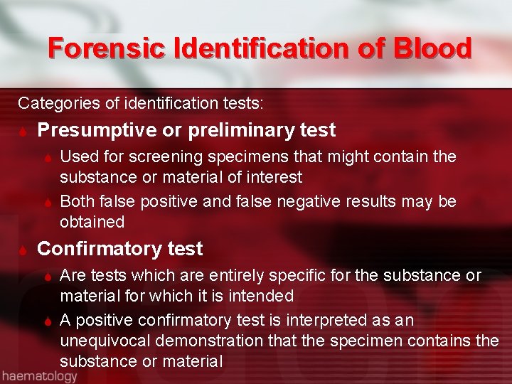 Forensic Identification of Blood Categories of identification tests: Presumptive or preliminary test Used for