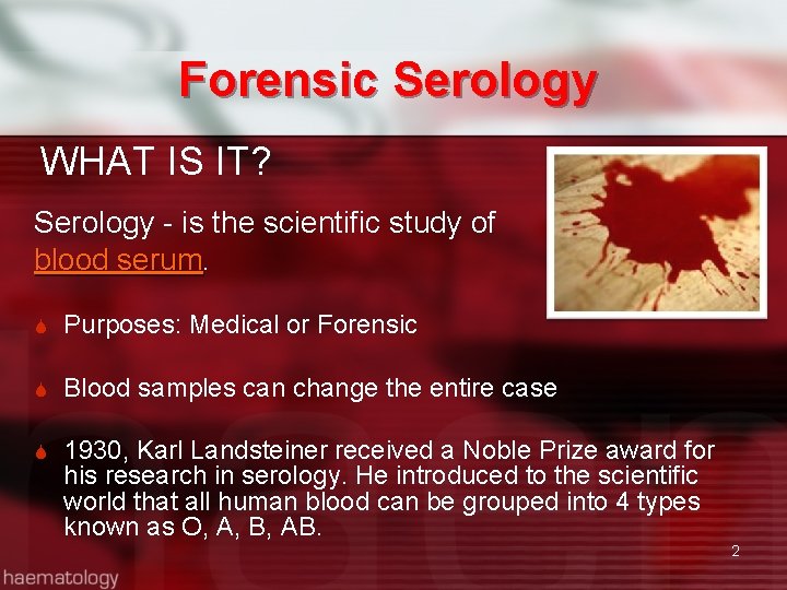Forensic Serology WHAT IS IT? Serology - is the scientific study of blood serum