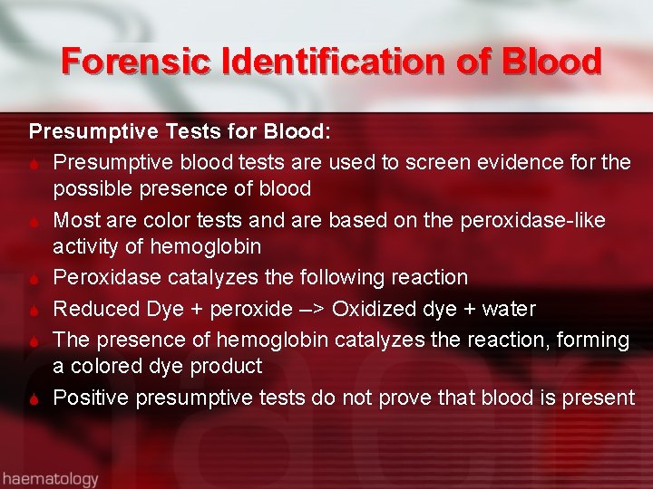 Forensic Identification of Blood Presumptive Tests for Blood: Presumptive blood tests are used to
