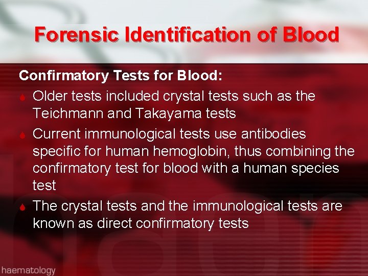 Forensic Identification of Blood Confirmatory Tests for Blood: Older tests included crystal tests such