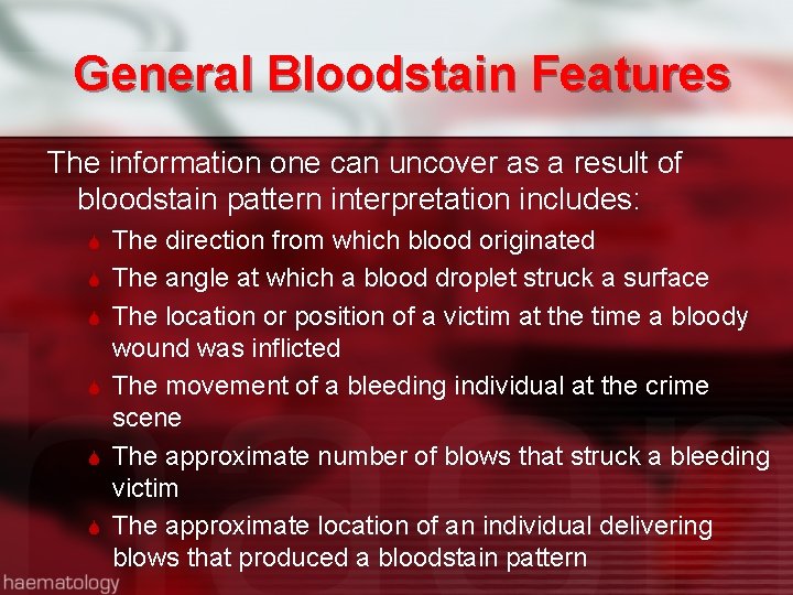 General Bloodstain Features The information one can uncover as a result of bloodstain pattern