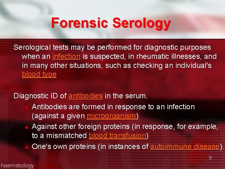 Forensic Serology Serological tests may be performed for diagnostic purposes when an infection is