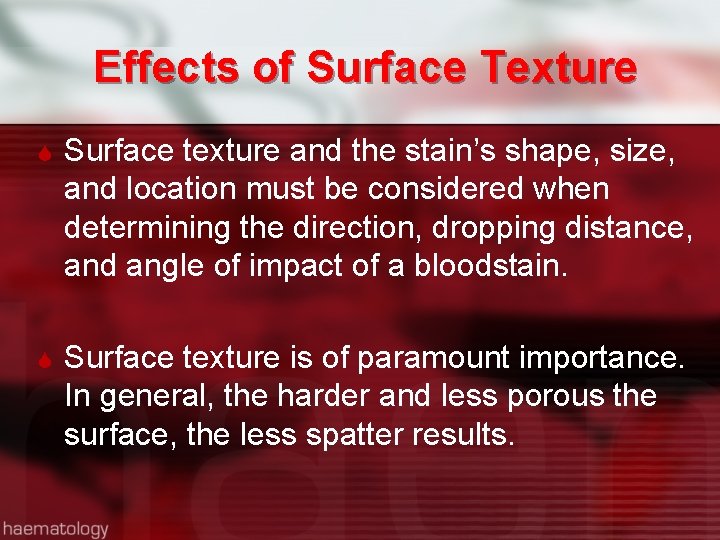 Effects of Surface Texture Surface texture and the stain’s shape, size, and location must