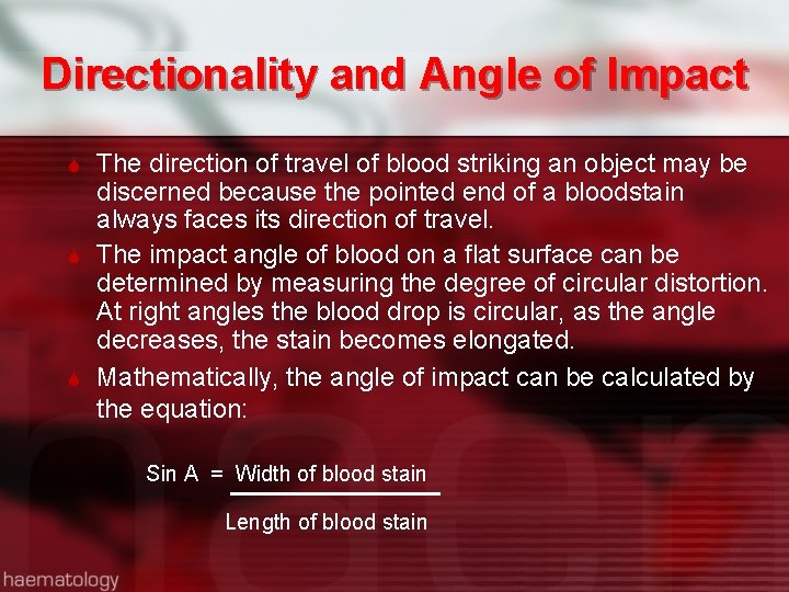 Directionality and Angle of Impact The direction of travel of blood striking an object
