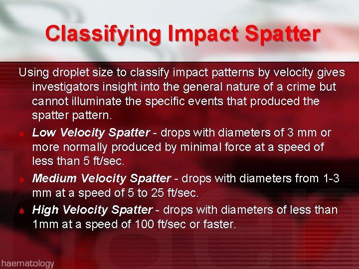 Classifying Impact Spatter Using droplet size to classify impact patterns by velocity gives investigators