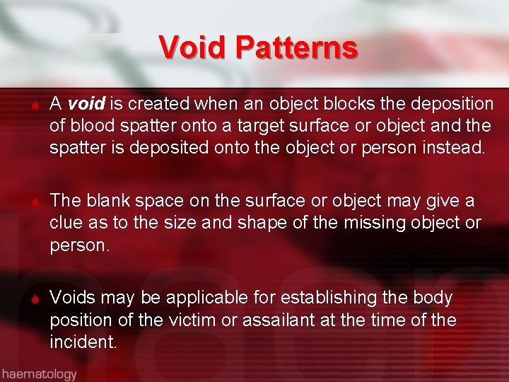 Void Patterns A void is created when an object blocks the deposition of blood