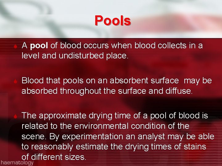 Pools A pool of blood occurs when blood collects in a level and undisturbed