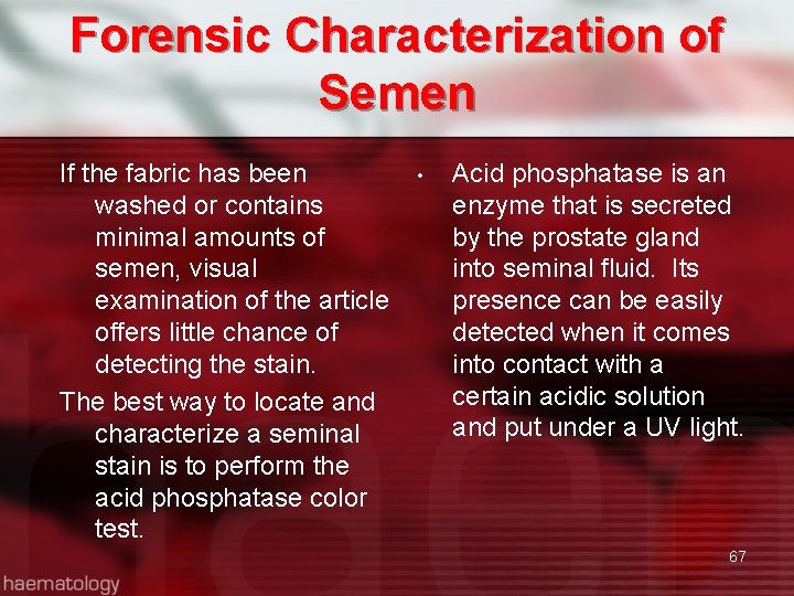 Forensic Characterization of Semen If the fabric has been washed or contains minimal amounts