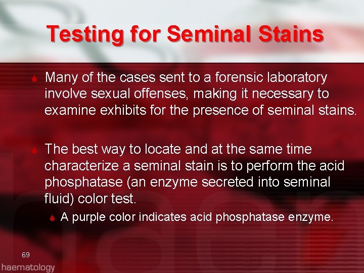 Testing for Seminal Stains Many of the cases sent to a forensic laboratory involve