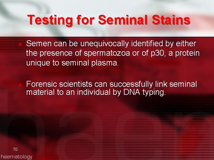 Testing for Seminal Stains 70 Semen can be unequivocally identified by either the presence