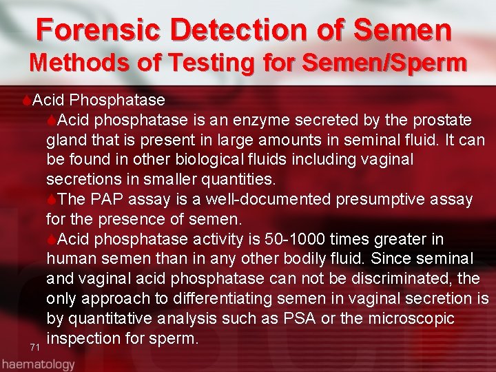 Forensic Detection of Semen Methods of Testing for Semen/Sperm Acid Phosphatase Acid phosphatase is