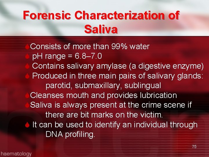 Forensic Characterization of Saliva Consists of more than 99% water p. H range =