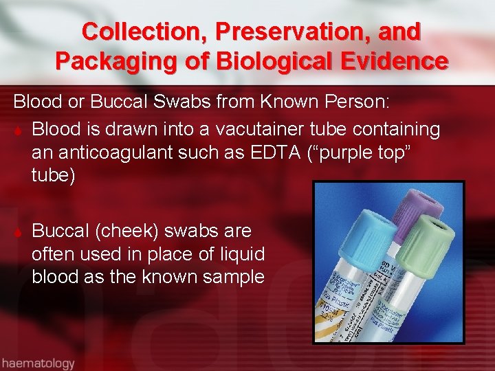 Collection, Preservation, and Packaging of Biological Evidence Blood or Buccal Swabs from Known Person: