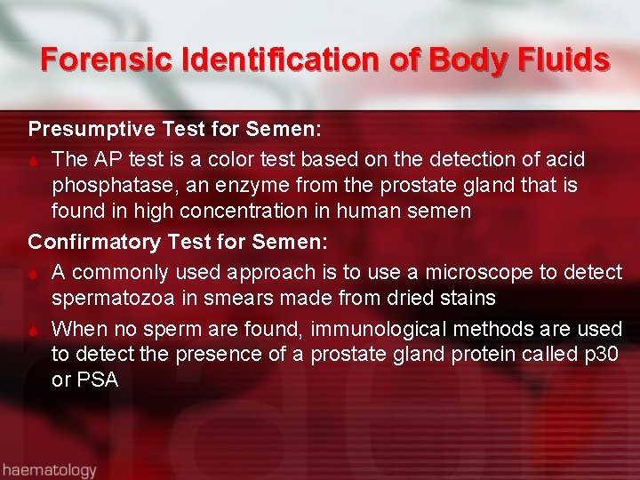 Forensic Identification of Body Fluids Presumptive Test for Semen: The AP test is a