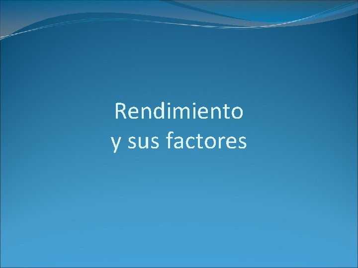 Rendimiento y sus factores 