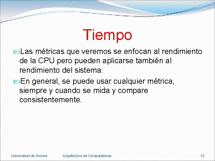 Tiempo Las métricas que veremos se enfocan al rendimiento de la CPU pero pueden