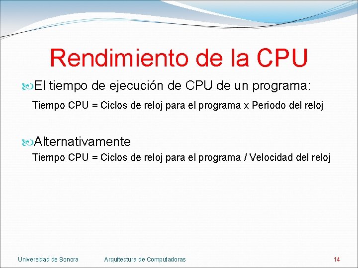 Rendimiento de la CPU El tiempo de ejecución de CPU de un programa: Tiempo