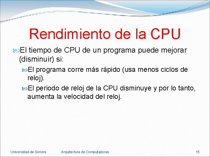 Rendimiento de la CPU El tiempo de CPU de un programa puede mejorar (disminuir)