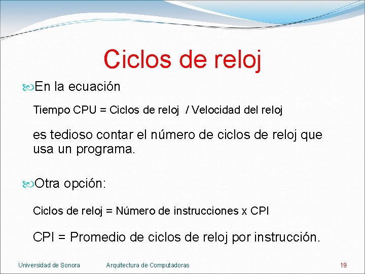 Ciclos de reloj En la ecuación Tiempo CPU = Ciclos de reloj / Velocidad