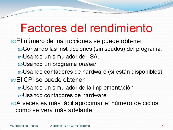 Factores del rendimiento El número de instrucciones se puede obtener: Contando las instrucciones (sin