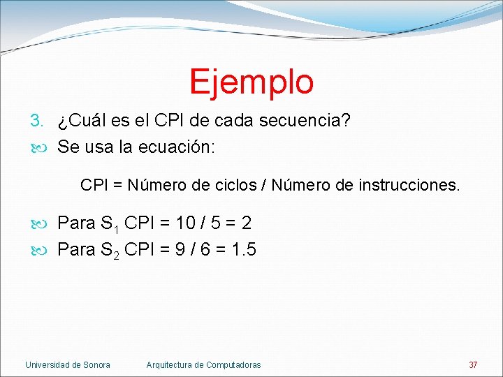 Ejemplo 3. ¿Cuál es el CPI de cada secuencia? Se usa la ecuación: CPI