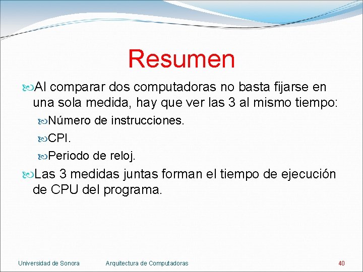 Resumen Al comparar dos computadoras no basta fijarse en una sola medida, hay que