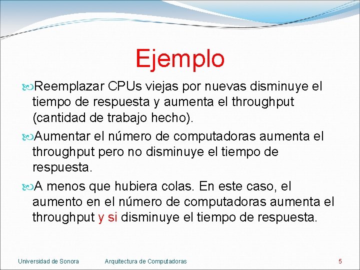 Ejemplo Reemplazar CPUs viejas por nuevas disminuye el tiempo de respuesta y aumenta el