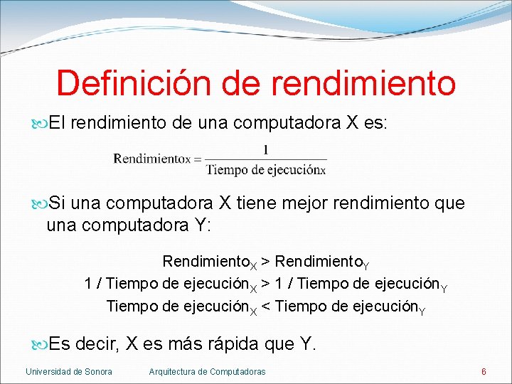 Definición de rendimiento El rendimiento de una computadora X es: Si una computadora X